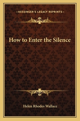 How to Enter the Silence by Wallace, Helen Rhodes