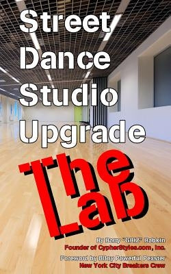Street Dance Studio Upgrade - The Lab by Rabkin, Barry M.