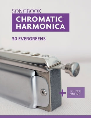 Chromatic Harmonica Songbook - 30 Evergreens: + Sounds Online by Schipp, Bettina