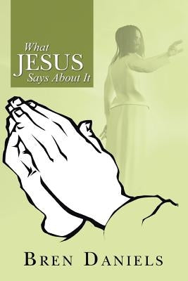 What Jesus Says about It by Daniels, Bren