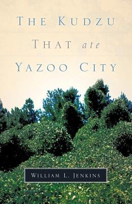 The Kudzu That Ate Yazoo City by Jenkins, William L.