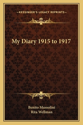 My Diary 1915 to 1917 by Mussolini, Benito