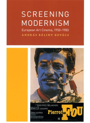 Screening Modernism: European Art Cinema, 1950-1980 by Kovács, András Bálint