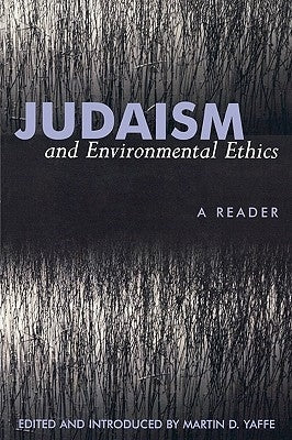 Judaism and Environmental Ethics: A Reader by Yaffe, Martin D.