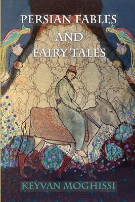 Persian Fables and Fairy Tales by Moghissi, Keyvan