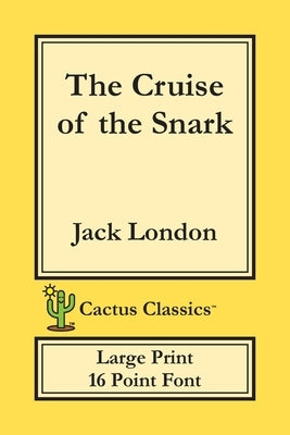 The Cruise of the Snark (Cactus Classics Large Print): 16 Point Font; Large Text; Large Type by London, Jack