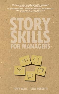 Story Skills for Managers: Nurturing Motivation with Teams by Rossetti, Lisa