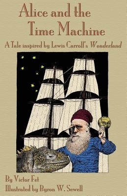 Alice and the Time Machine: A Tale inspired by Lewis Carroll's Wonderland and H. G. Wells' The Time Machine by Fet, Victor