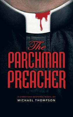The Parchman Preacher: A Christian Suspense Novel by Thompson, Michael