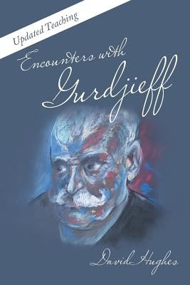 Encounters with Gurdjieff: Updated Teaching by Hughes, David