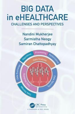 Big Data in Ehealthcare: Challenges and Perspectives by Mukherjee, Nandini