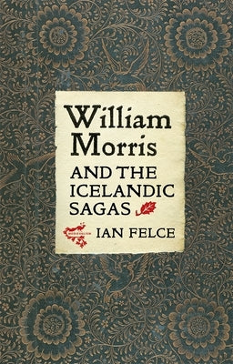 William Morris and the Icelandic Sagas by Felce, Ian