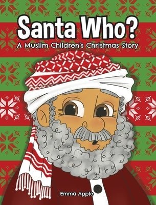 Santa Who: A Muslim Children's Christmas Story by Apple, Emma