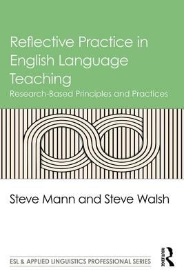 Reflective Practice in English Language Teaching: Research-Based Principles and Practices by Mann, Steve