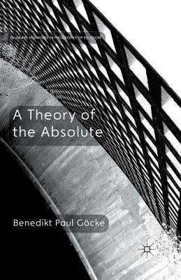 A Theory of the Absolute by Göcke, Benedikt Paul