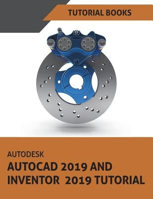 Autodesk AutoCAD 2019 and Inventor 2019 Tutorial by Books, Tutorial