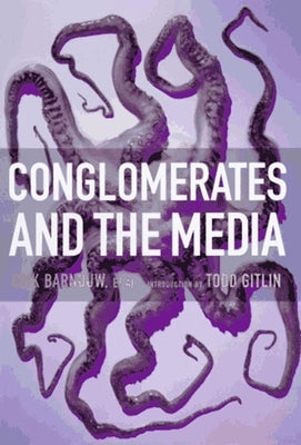 Conglomerates and the Media by Barnouw, Erik
