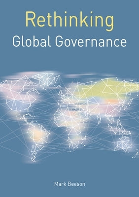 Rethinking Global Governance by Beeson, Mark