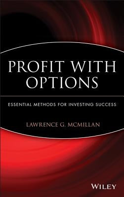 Profit with Options: Essential Methods for Investing Success by McMillan, Lawrence G.