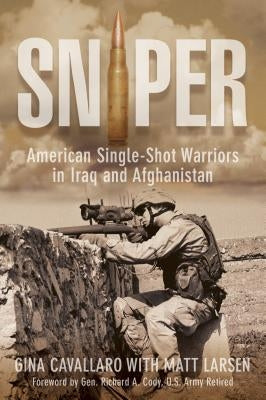 Sniper: American Single-Shot Warriors in Iraq and Afghanistan by Cavallaro, Gina