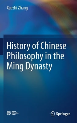 History of Chinese Philosophy in the Ming Dynasty by Zhang, Xuezhi