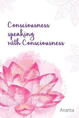 Consciousness Speaking With Consciousness by Garg, Ananta