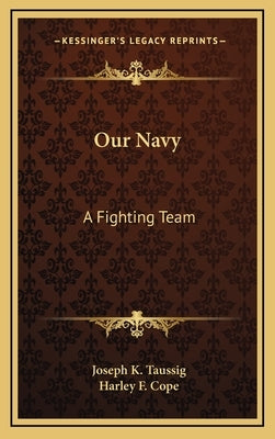 Our Navy: A Fighting Team by Taussig, Joseph K.