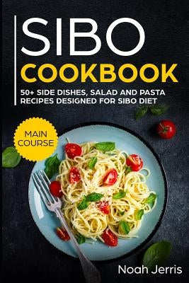 Sibo Cookbook: 50+ Side Dishes, Salad and Pasta Recipes Designed for Sibo Diet by Jerris, Noah