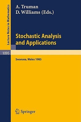 Stochastic Analysis and Applications: Proceedings of the International Conference Held in Swansea, April 11-15, 1983 by Truman, A.