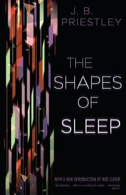 The Shapes of Sleep by Priestley, J. B.