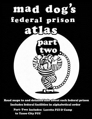 Mad Dog's Federal Prison Atlas Part Two by Allen, Dan M.