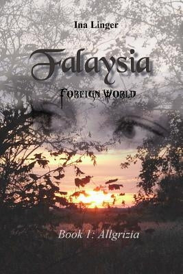 Falaysia - Foreign World: Book I: Allgrizia by Linger, Ina