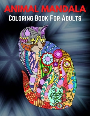 Animal Mandala Coloring Book For Adults: An Adult Coloring Book with Majestic Animals, Mythical Creatures, and Beautiful Mandala Designs for Relaxatio by Coloring, Trendy