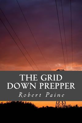 The Grid Down Prepper by Paine, Robert