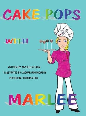Cake Pops with Marlee by Melton, Michele