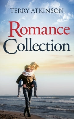 Romance Collection: 3 Clean and Wholesome Romances in one Book by Atkinson, Terry