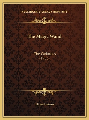 The Magic Wand: The Caduceus (1956) by Hotema, Hilton