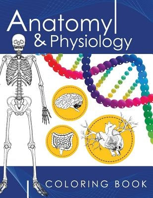 Anatomy & Physiology Coloring Book: A Complete Study Guide (3rd Edition) by Dr James D. Ladner