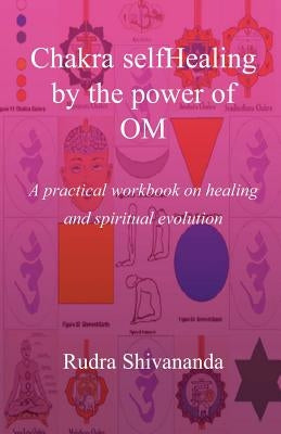 Chakra selfHealing by the Power of Om by Shivananda, Rudra