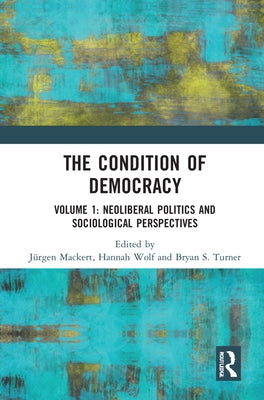 The Condition of Democracy: Volume 1: Neoliberal Politics and Sociological Perspectives by Mackert, Jürgen