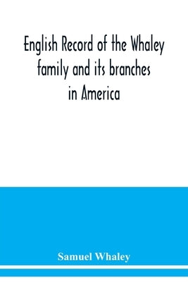 English record of the Whaley family and its branches in America by Whaley, Samuel