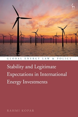 Stability and Legitimate Expectations in International Energy Investments by Kopar, Rahmi
