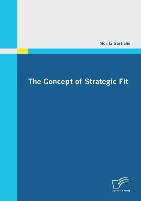The Concept of Strategic Fit by Garlichs, Moritz