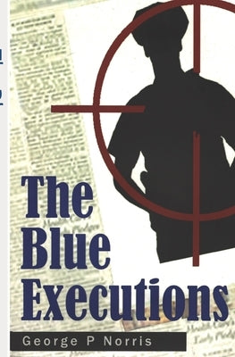 The Blue Executions by Norris, George P.