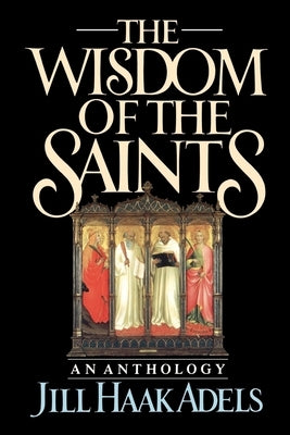 The Wisdom of the Saints: An Anthology by Adels, Jill Haak