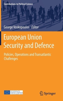 European Union Security and Defence: Policies, Operations and Transatlantic Challenges by Voskopoulos, George