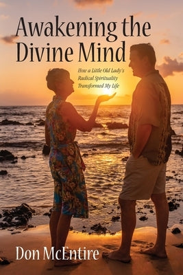 Awakening the Divine Mind: How a Little Old Lady's Radical Spirituality Transformed My Life by McEntire, Don