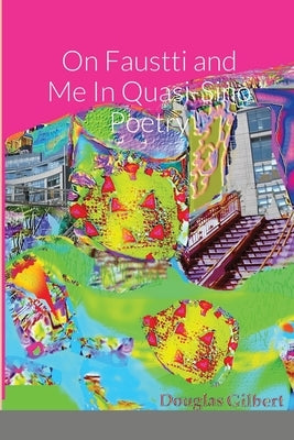 On Faustti and Me In Quasi-Sino Poetry by Gilbert, Douglas
