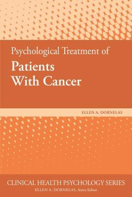 Psychological Treatment of Patients with Cancer by Dornelas, Ellen A.