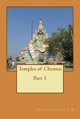 Temples of Chennai Part 1: A Guide from Indian Columbus by T. K., Krishnakumar